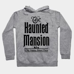 The Haunted Mansion Is My Happy Haunt Place - Hitchhiking Ghosts Hoodie